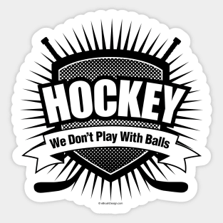 We Don't Play With Balls - funny hockey Sticker